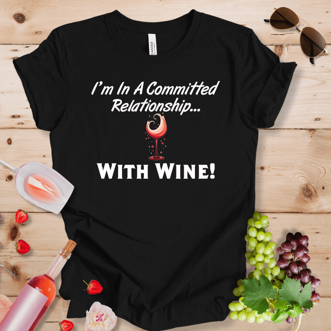 I'm in a Committed Relationship With Wine!