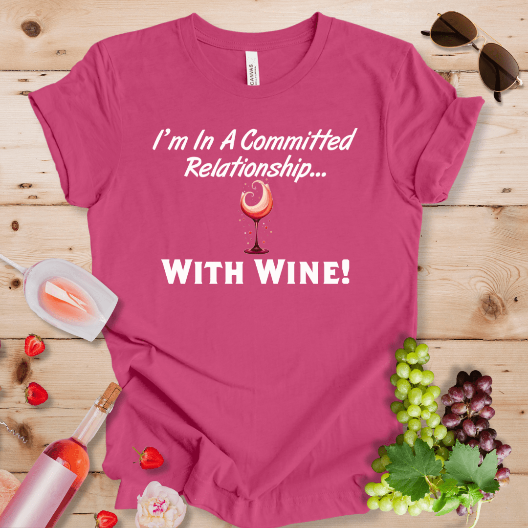 I'm in a Committed Relationship With Wine!