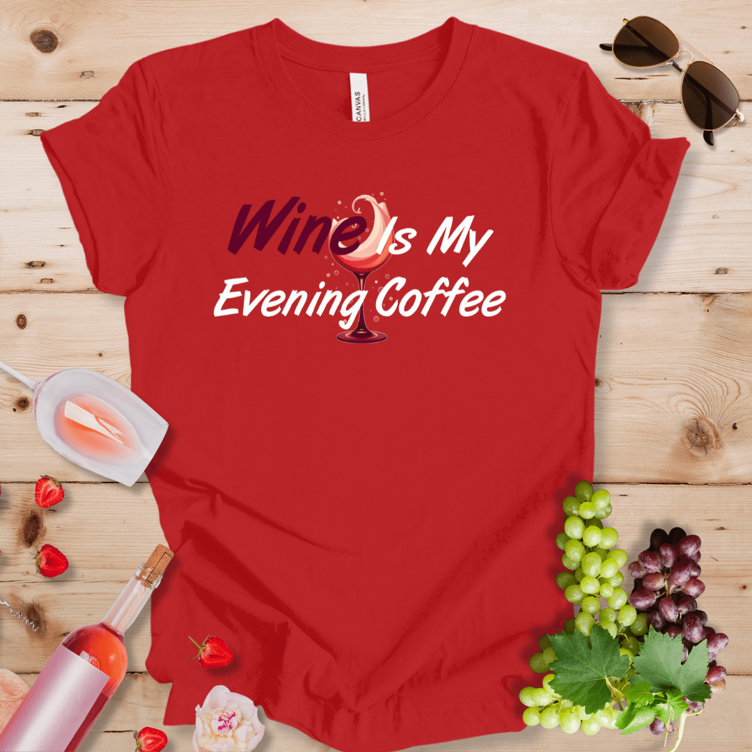 Wine Is My Evening Coffee