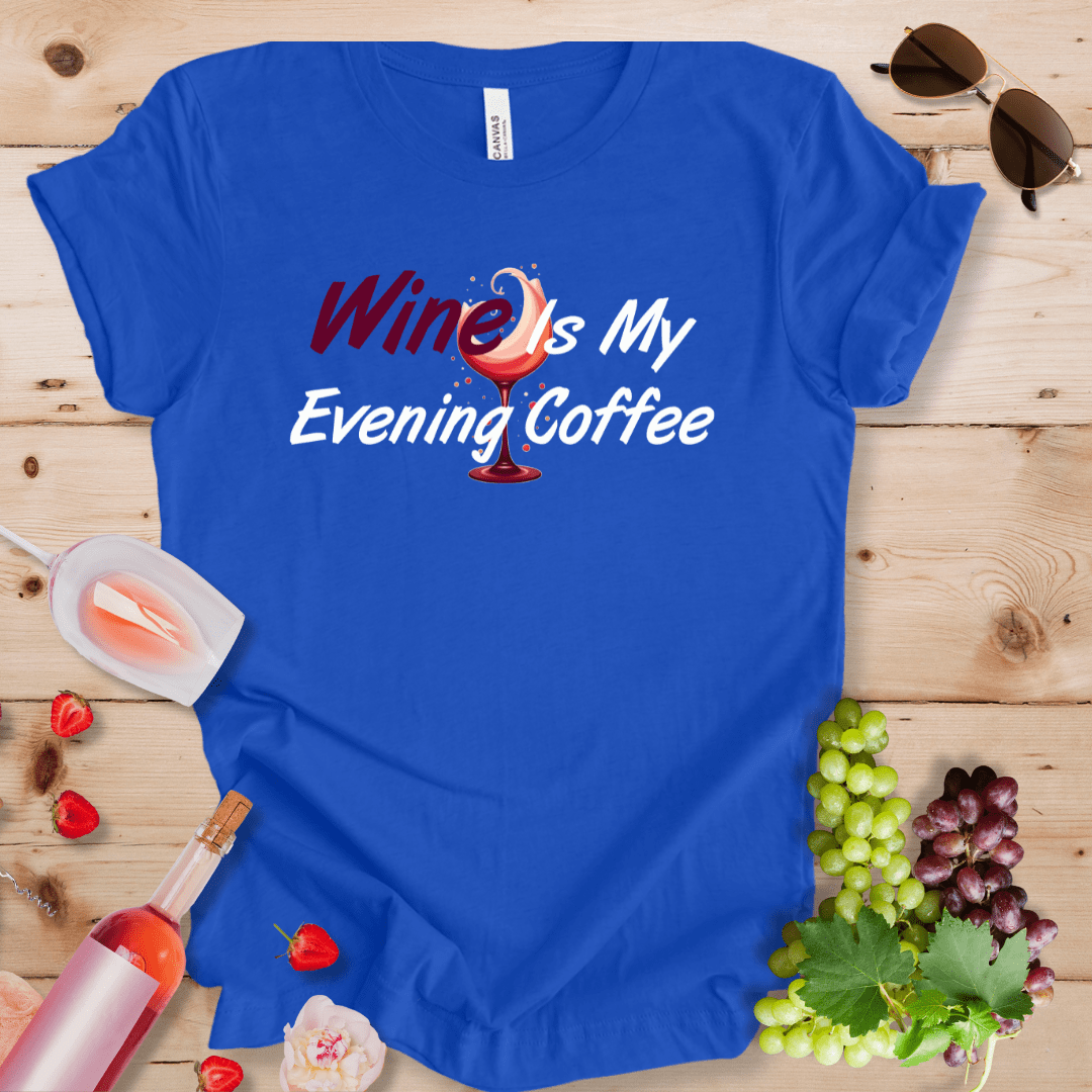 Wine Is My Evening Coffee