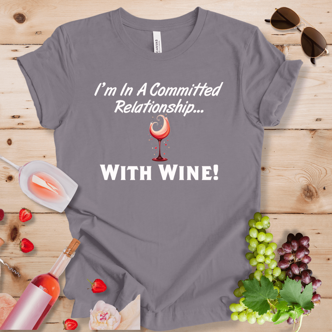 I'm in a Committed Relationship With Wine!