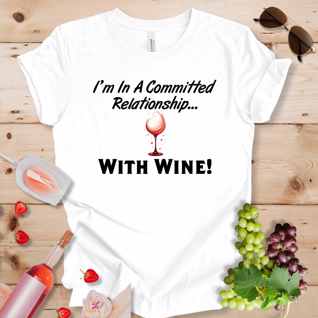 I'm in a Committed Relationship With Wine!